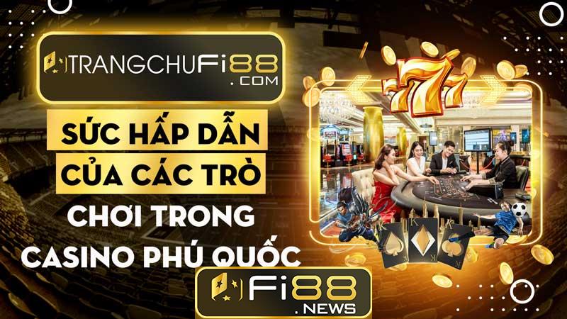 Sức hấp dẫn của các trò chơi trong casino Phú Quốc