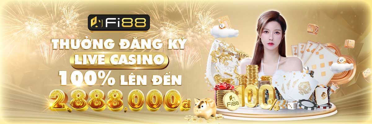 Thưởng đăng ký Live Casino 100% lên tới 2,888,000 VND